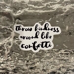 5/$10  Inspirational Waterproof New Vinyl Decal-Throw Kindness Around Like Conf